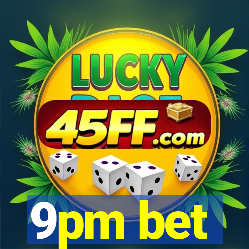 9pm bet